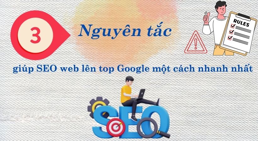 3 nguyên tắc giúp SEO web lên top Google một cách nhanh nhất